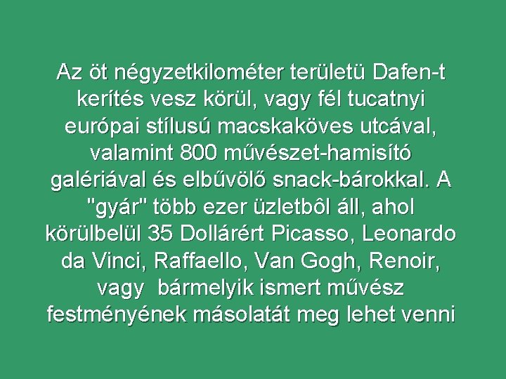 Az öt négyzetkilométer területü Dafen-t kerítés vesz körül, vagy fél tucatnyi európai stílusú macskaköves