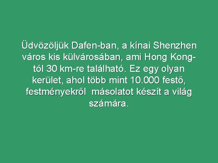 Üdvözöljük Dafen-ban, a kínai Shenzhen város kis külvárosában, ami Hong Kongtól 30 km-re található.