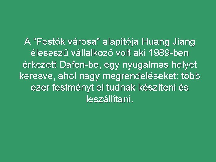 A “Festők városa” alapítója Huang Jiang éleseszű vállalkozó volt aki 1989 -ben érkezett Dafen-be,