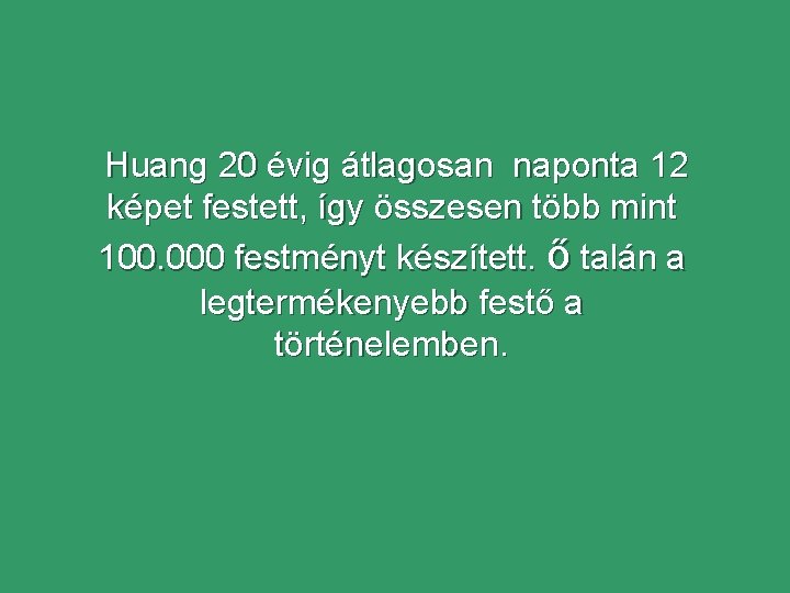 Huang 20 évig átlagosan naponta 12 képet festett, így összesen több mint 100. 000