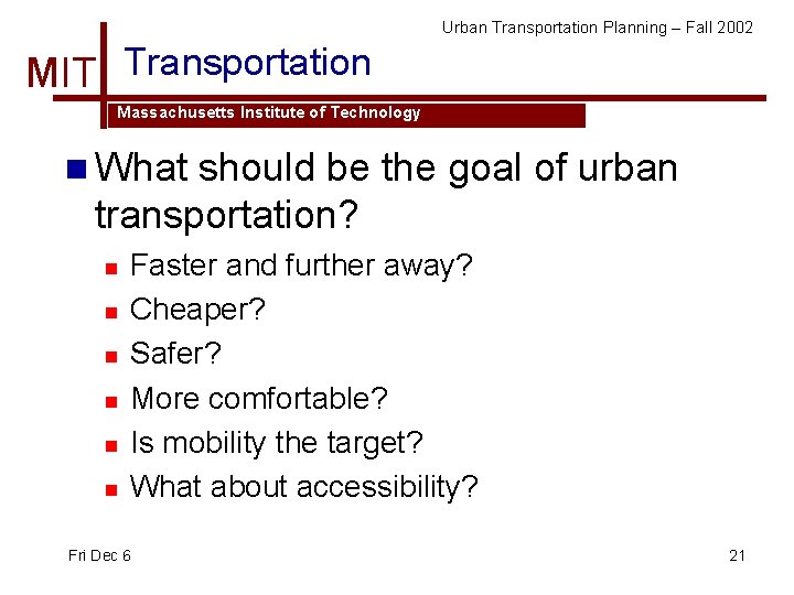 Urban Transportation Planning – Fall 2002 MIT Transportation Massachusetts Institute of Technology n What