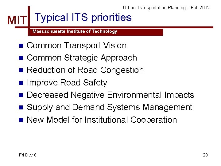 Urban Transportation Planning – Fall 2002 MIT Typical ITS priorities Massachusetts Institute of Technology