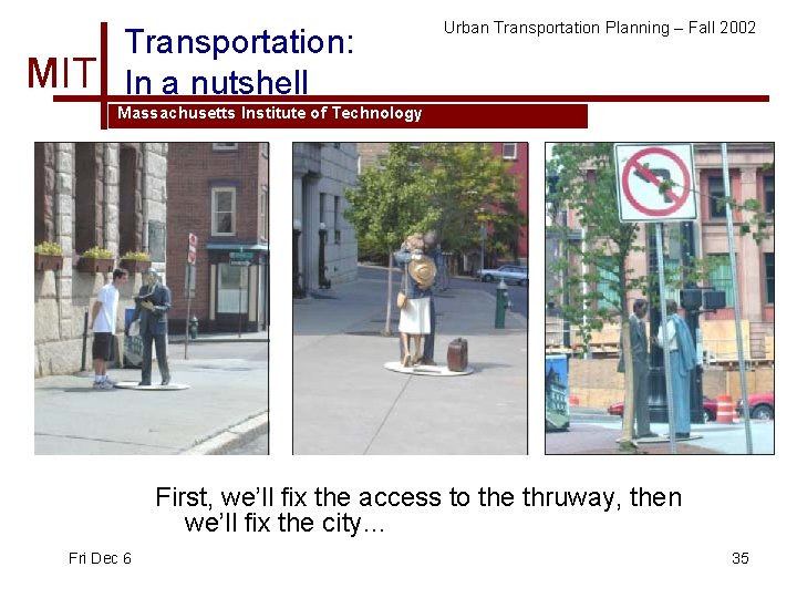 MIT Transportation: In a nutshell Urban Transportation Planning – Fall 2002 Massachusetts Institute of