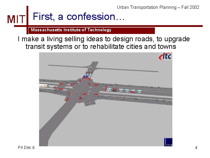 Urban Transportation Planning – Fall 2002 MIT First, a confession… Massachusetts Institute of Technology