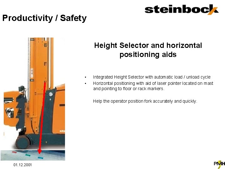 Productivity / Safety Height Selector and horizontal positioning aids • • Integrated Height Selector
