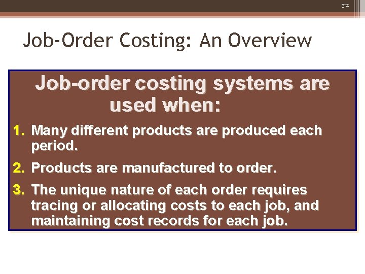 3 -2 Job-Order Costing: An Overview Job-order costing systems are used when: 1. Many