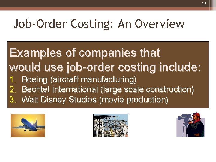 3 -3 Job-Order Costing: An Overview Examples of companies that would use job-order costing