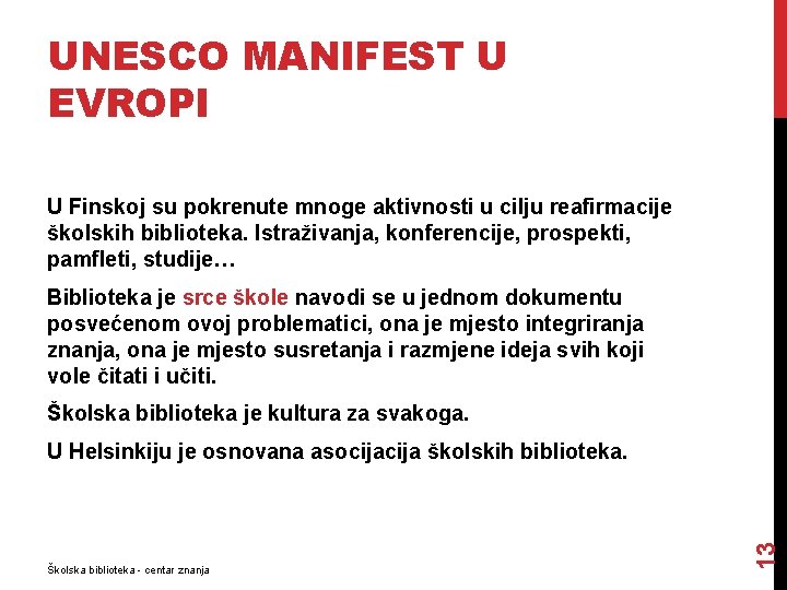 UNESCO MANIFEST U EVROPI U Finskoj su pokrenute mnoge aktivnosti u cilju reafirmacije školskih