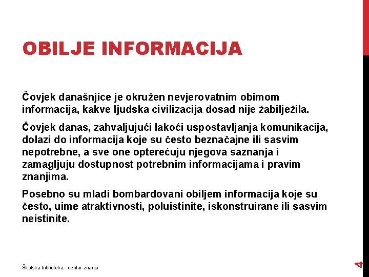 OBILJE INFORMACIJA Čovjek današnjice je okružen nevjerovatnim obimom informacija, kakve ljudska civilizacija dosad nije