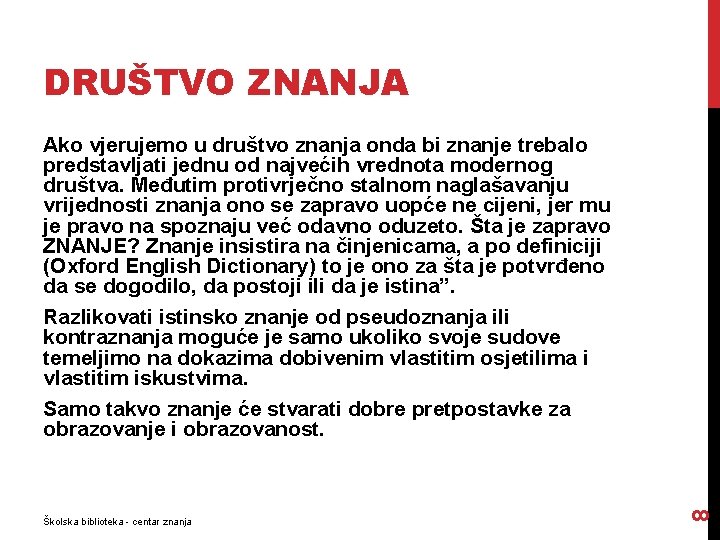 DRUŠTVO ZNANJA Školska biblioteka - centar znanja 8 Ako vjerujemo u društvo znanja onda