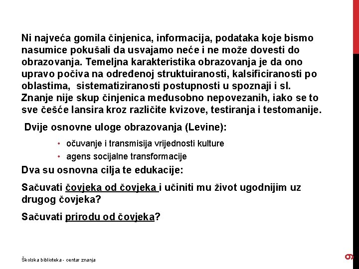 Ni najveća gomila činjenica, informacija, podataka koje bismo nasumice pokušali da usvajamo neće i