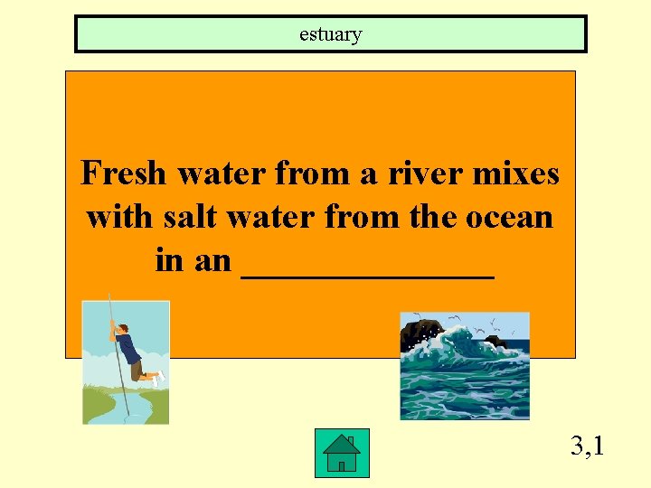 estuary Fresh water from a river mixes with salt water from the ocean in