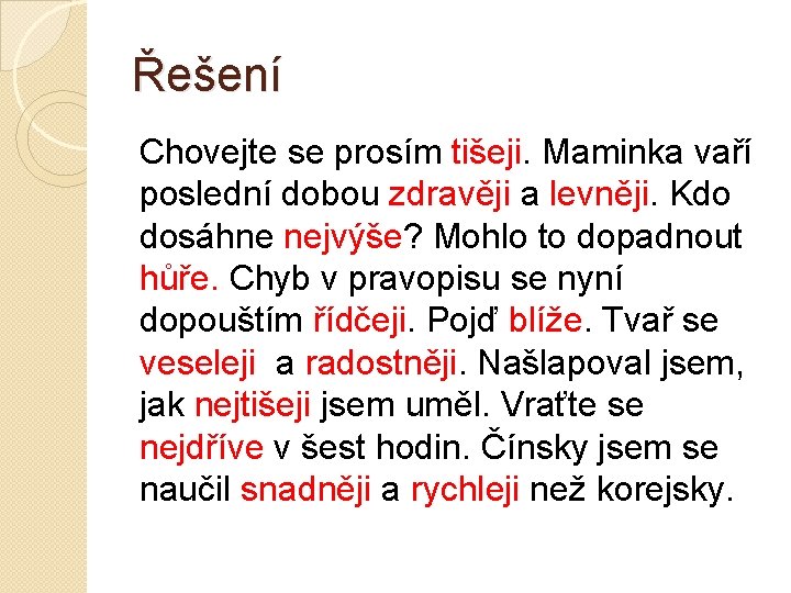 Řešení Chovejte se prosím tišeji. Maminka vaří poslední dobou zdravěji a levněji. Kdo dosáhne