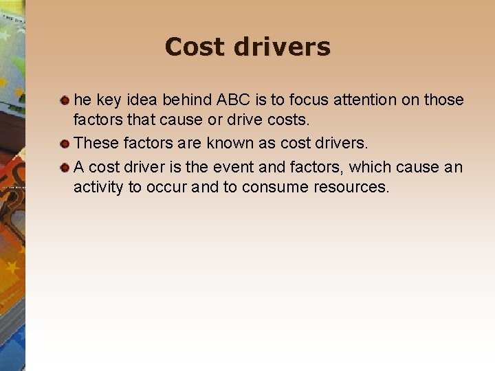 Cost drivers he key idea behind ABC is to focus attention on those factors Cost drivers he key idea behind ABC is to focus attention on those factors