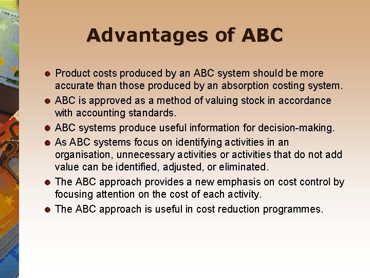 Advantages of ABC Product costs produced by an ABC system should be more accurate