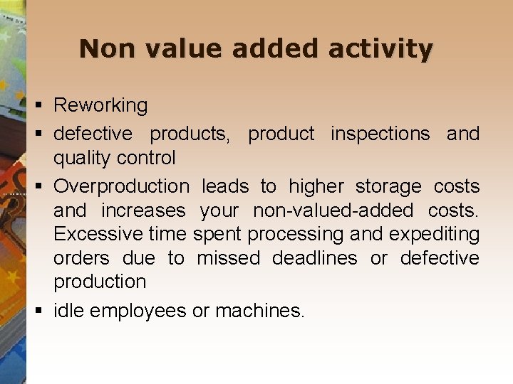 Non value added activity § Reworking § defective products, product inspections and quality control Non value added activity § Reworking § defective products, product inspections and quality control