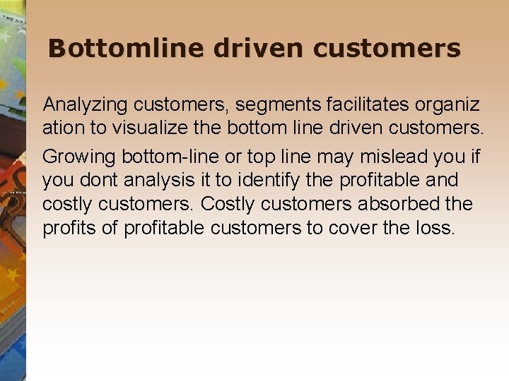 Bottomline driven customers Analyzing customers, segments facilitates organiz ation to visualize the bottom line