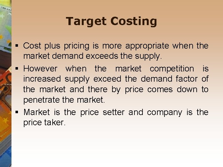 Target Costing § Cost plus pricing is more appropriate when the market demand exceeds