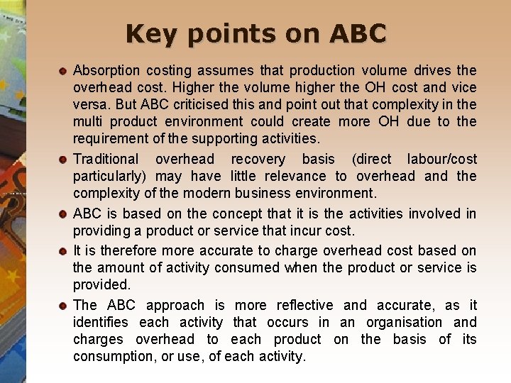 Key points on ABC Absorption costing assumes that production volume drives the overhead cost. Key points on ABC Absorption costing assumes that production volume drives the overhead cost.