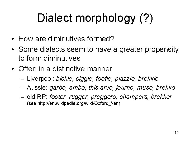 Dialect morphology (? ) • How are diminutives formed? • Some dialects seem to