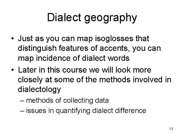 Dialect geography • Just as you can map isoglosses that distinguish features of accents,