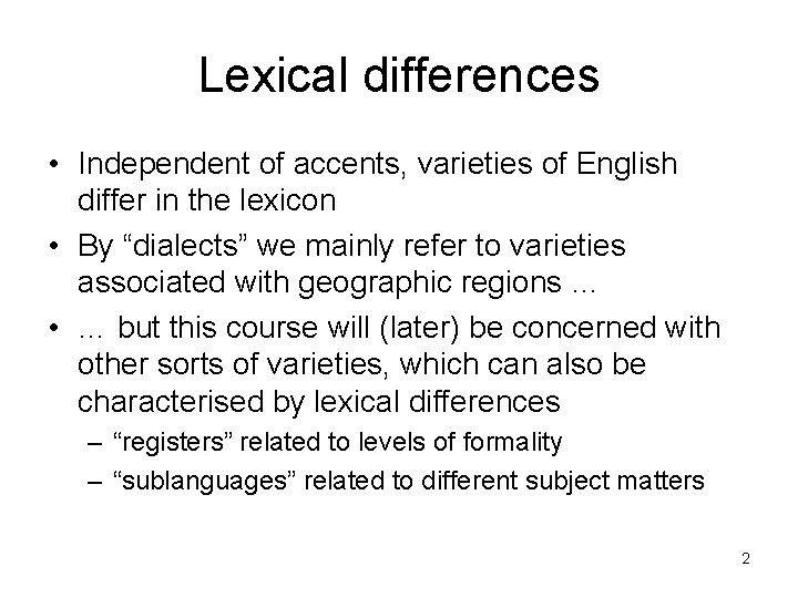 Lexical differences • Independent of accents, varieties of English differ in the lexicon •