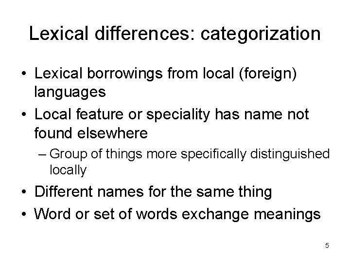 Lexical differences: categorization • Lexical borrowings from local (foreign) languages • Local feature or