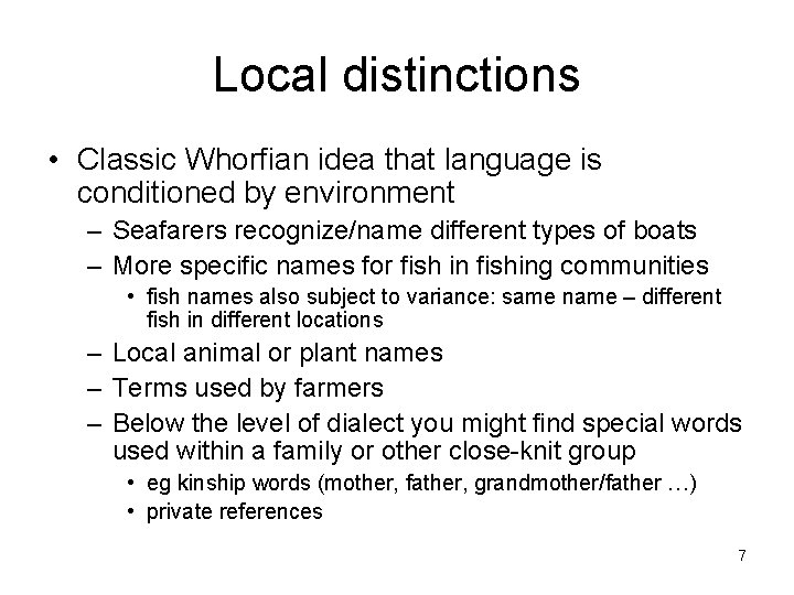 Local distinctions • Classic Whorfian idea that language is conditioned by environment – Seafarers