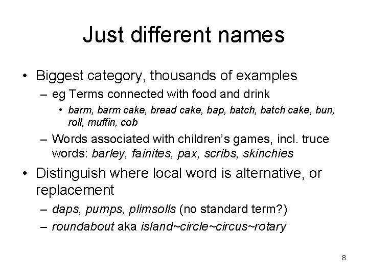 Just different names • Biggest category, thousands of examples – eg Terms connected with