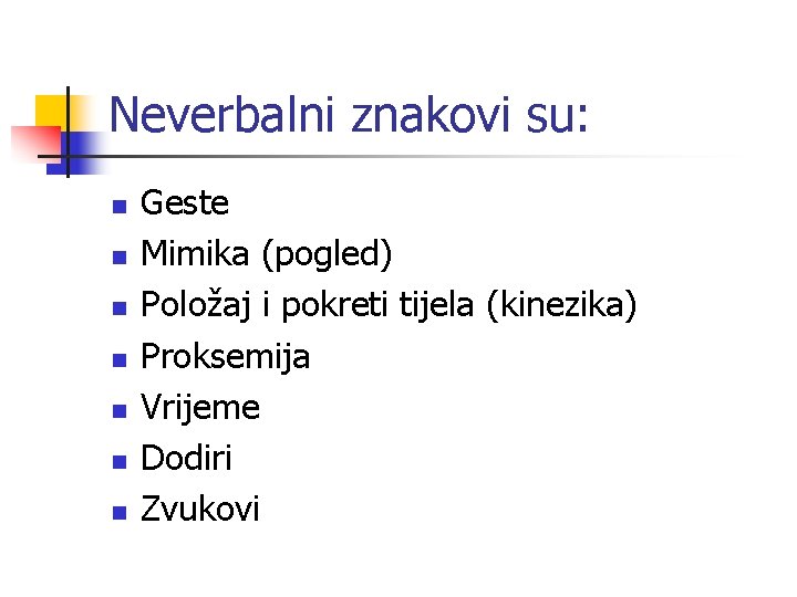 Neverbalni znakovi su: n n n n Geste Mimika (pogled) Položaj i pokreti tijela