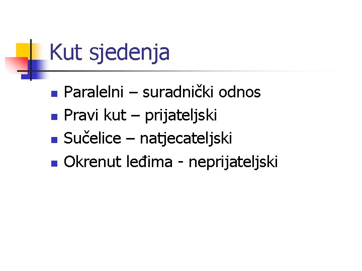Kut sjedenja n n Paralelni – suradnički odnos Pravi kut – prijateljski Sučelice –