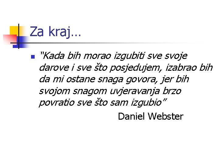 Za kraj… n “Kada bih morao izgubiti sve svoje darove i sve što posjedujem,