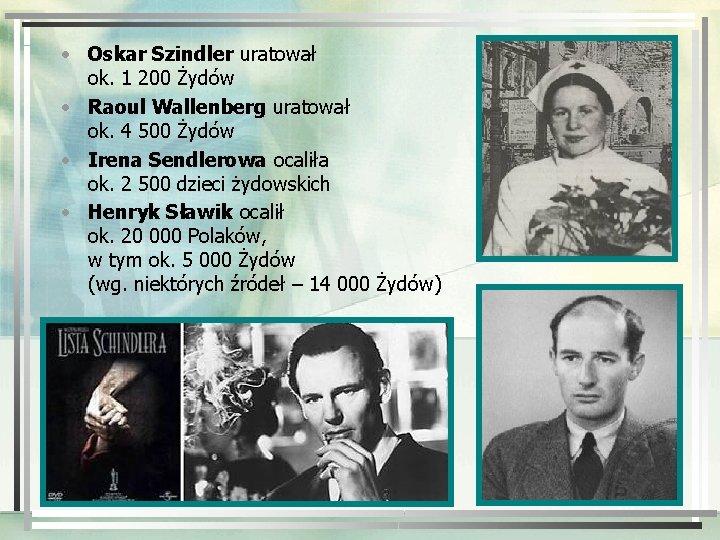  • Oskar Szindler uratował ok. 1 200 Żydów • Raoul Wallenberg uratował ok.