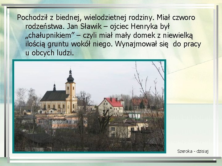 Pochodził z biednej, wielodzietnej rodziny. Miał czworo rodzeństwa. Jan Sławik – ojciec Henryka był