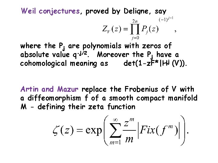 Weil conjectures, proved by Deligne, say where the Pj are polynomials with zeros of