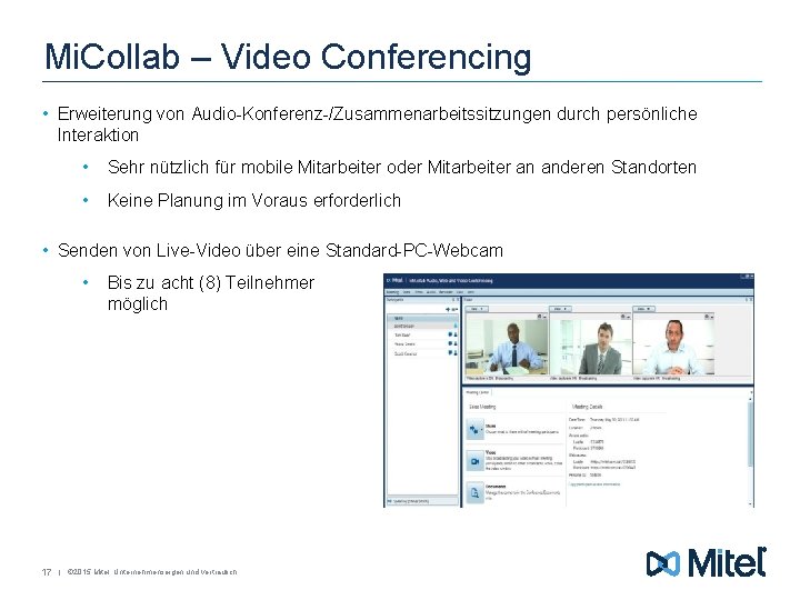 Mi. Collab – Video Conferencing • Erweiterung von Audio-Konferenz-/Zusammenarbeitssitzungen durch persönliche Interaktion • Sehr