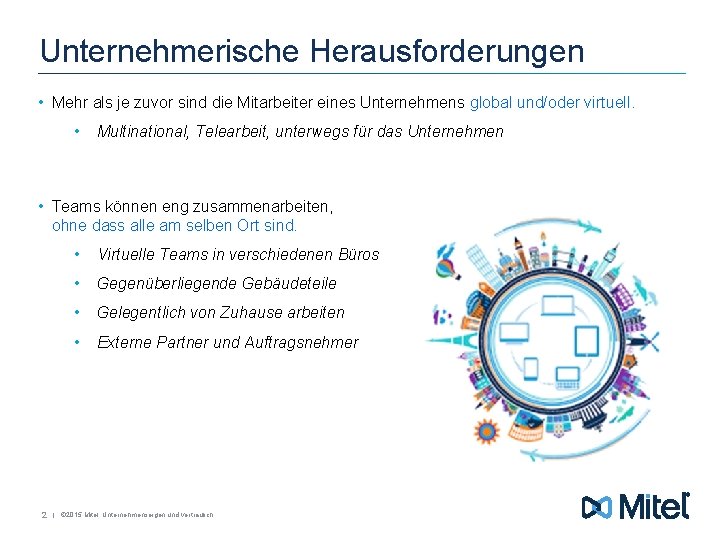 Unternehmerische Herausforderungen • Mehr als je zuvor sind die Mitarbeiter eines Unternehmens global und/oder