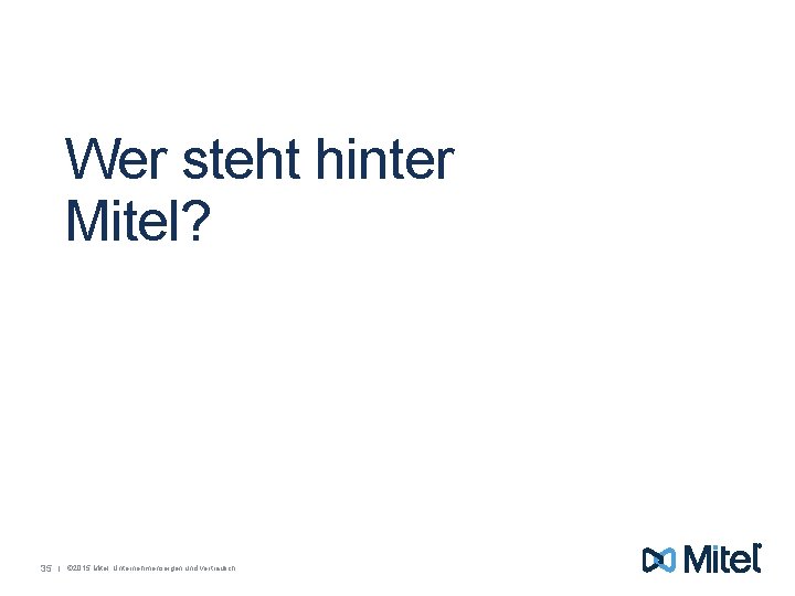 Wer steht hinter Mitel? 35 | © 2015 Mitel. Unternehmenseigen und vertraulich. 