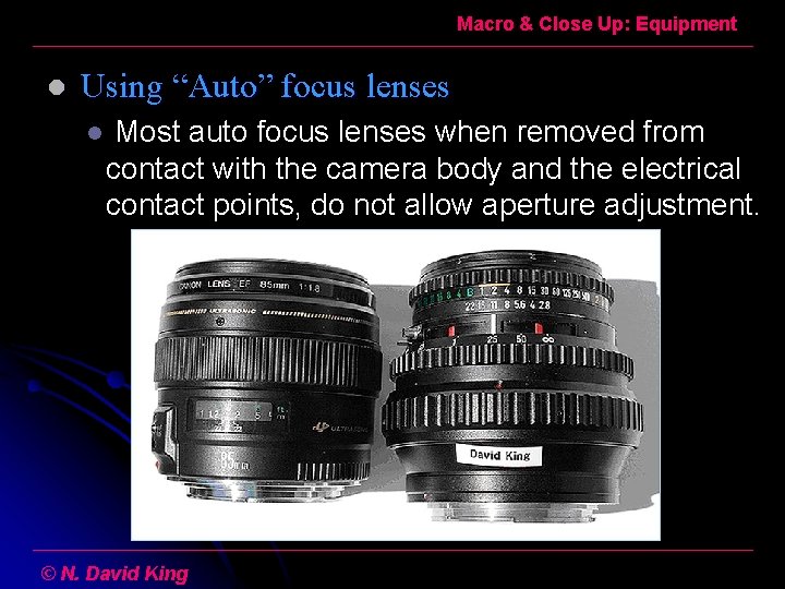 Macro & Close Up: Equipment l Using “Auto” focus lenses l Most auto focus