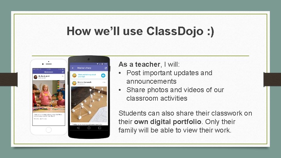 How we’ll use Class. Dojo : ) As a teacher, I will: • Post