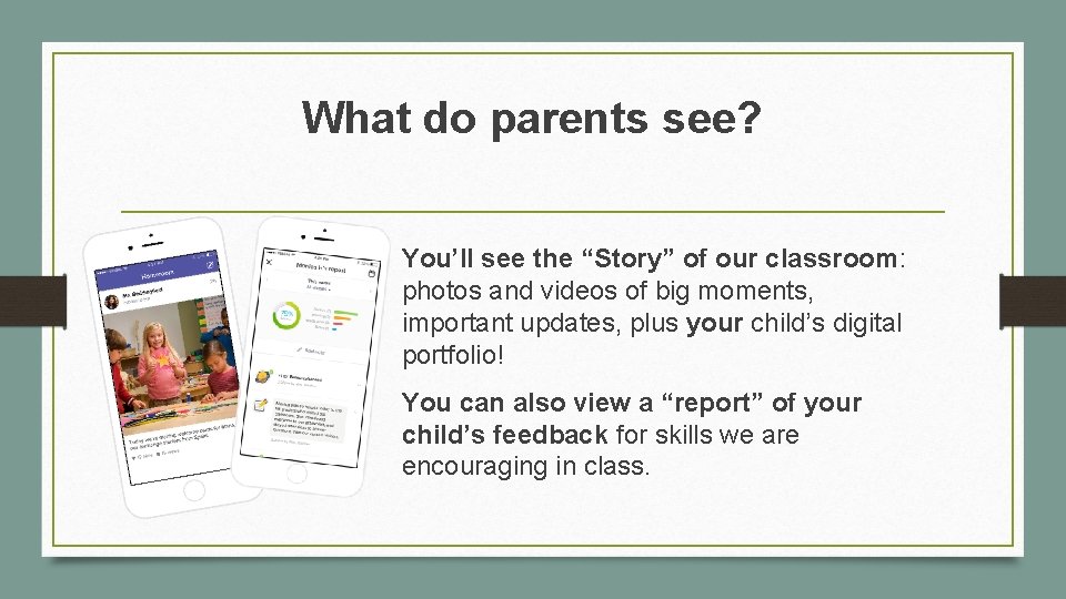 What do parents see? You’ll see the “Story” of our classroom: photos and videos