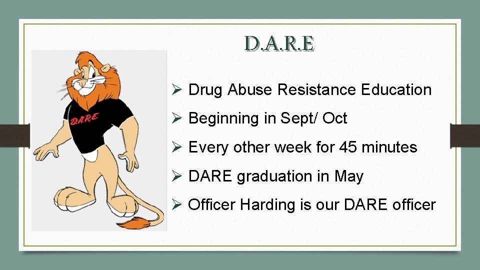 D. A. R. E Ø Drug Abuse Resistance Education Ø Beginning in Sept/ Oct