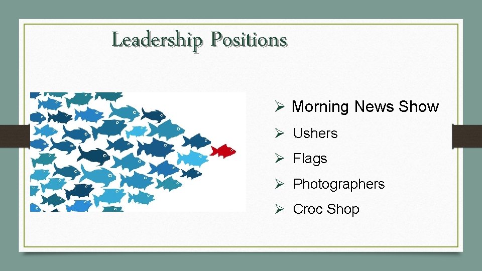Leadership Positions Ø Morning News Show Ø Ushers Ø Flags Ø Photographers Ø Croc