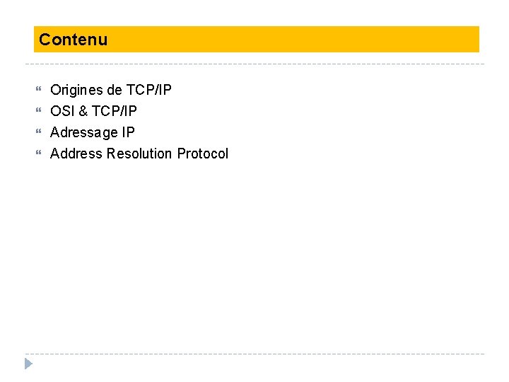 Contenu Origines de TCP/IP OSI & TCP/IP Adressage IP Address Resolution Protocol 