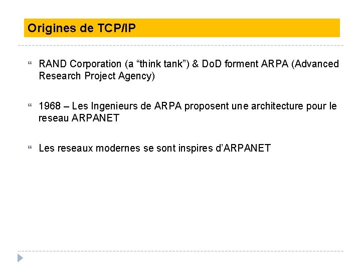 Origines de TCP/IP RAND Corporation (a “think tank”) & Do. D forment ARPA (Advanced