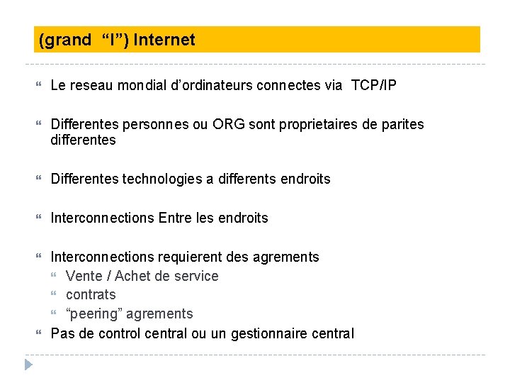 (grand “I”) Internet Le reseau mondial d’ordinateurs connectes via TCP/IP Differentes personnes ou ORG