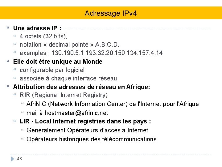 Adressage IPv 4 Une adresse IP : 4 octets (32 bits), notation « décimal