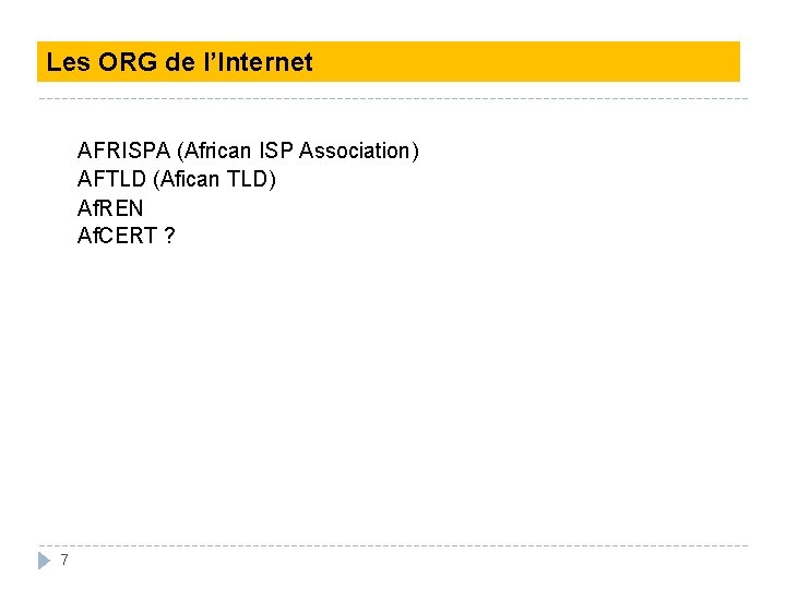 Les ORG de l’Internet AFRISPA (African ISP Association) AFTLD (Afican TLD) Af. REN Af.