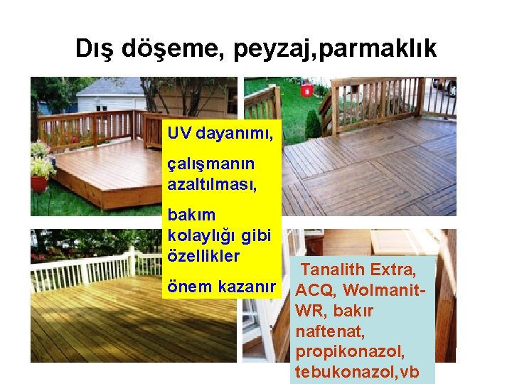 Dış döşeme, peyzaj, parmaklık UV dayanımı, çalışmanın azaltılması, bakım kolaylığı gibi özellikler önem kazanır