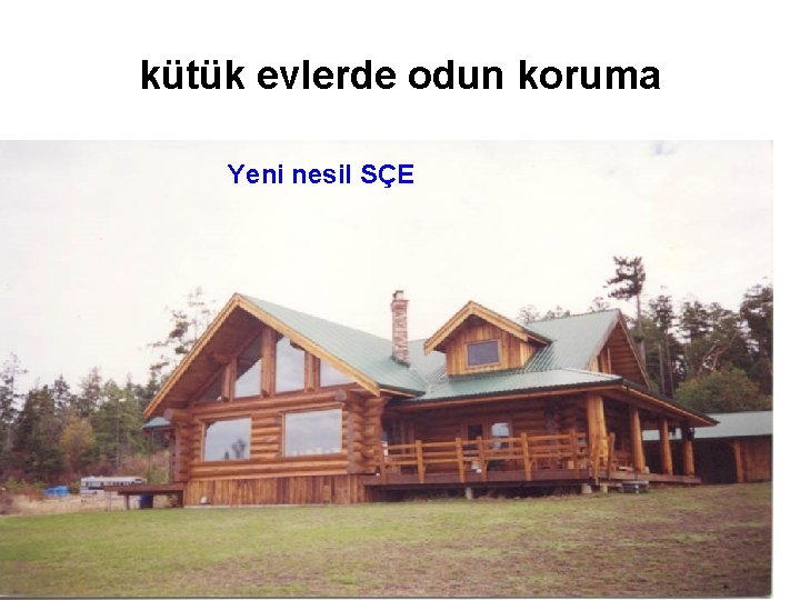 kütük evlerde odun koruma Yeni nesil SÇE 